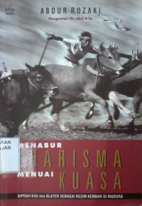 Image of Menabur Kharisma Menuai Kuasa : Kiprah Kiai dan belater Sebagai Rezim Kembar di Madura